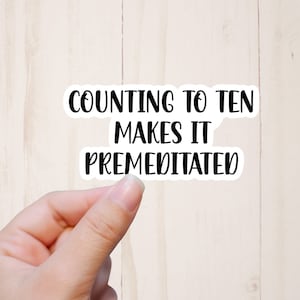 True Crime Sticker, Counting to Ten Makes it Premeditated, Sarcastic Stickers, Crime Stickers