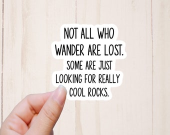Funny Rock Collector Sticker, Not All Who Wander Are Lost, Rock Hound Gift