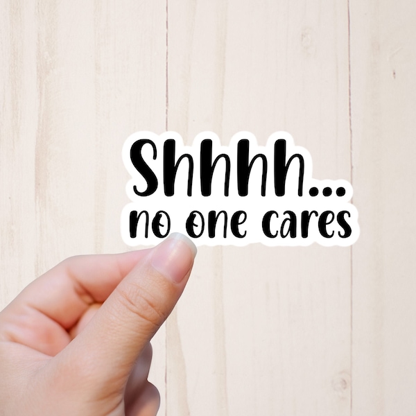 Shhh No One Cares Sticker, Sarcastic Stickers, Funny Stickers