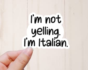 Italian Stickers, I'm Not Yelling, I'm Italian, Funny Stickers, Sarcastic Stickers
