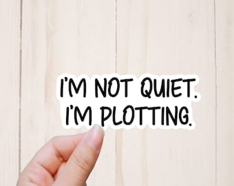 Funny Stickers, I'm Not Quiet I'm Plotting, Sarcastic Stickers