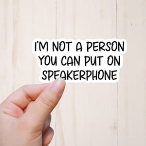 Sarcastic Stickers, Funny Stickers, Adult Humor Sticker, I'm Not A Person You Can Put on Speakerphone