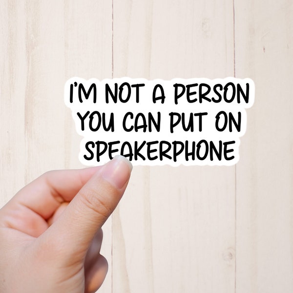 Sarcastic Stickers, Funny Stickers, Adult Humor Sticker, I'm Not A Person You Can Put on Speakerphone