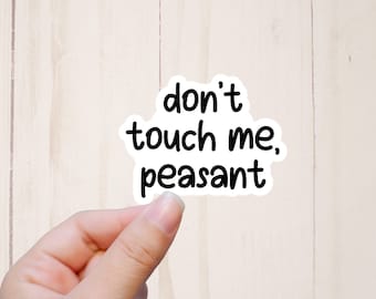 Don't Touch Me Peasant Sticker, Funny Stickers, Adult Humor Sticker, Snarky Sticker