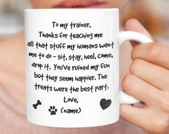 Custom Dog Trainer Gift, Funny Coffee Mug from the dog, Thanks for being my trainer, Thank you Appreciation Gift