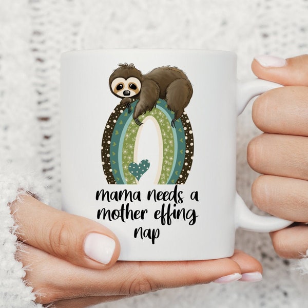 Mama Mug, Mama Needs A Mother Effing Nap, Tired Mama Gift, New Mom Gift, Funny Mom Mug, Mom Life Mug, New Mom Coffee Mug, Sloth Mug