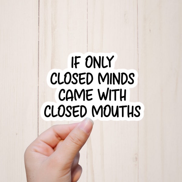 If Only Closed Minds Came With Closed Mouths, Sarcastic Stickers, Adulting, Water Resistant Computer Stickers