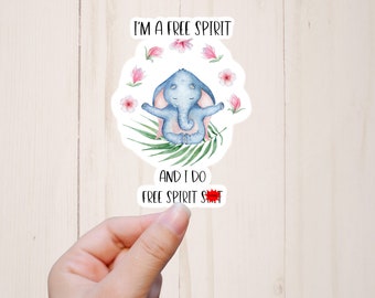 Elephant Sticker, I'm a Free Spirit and I Do Free Spirit Shit, Funny Animal Stickers, Animal Yoga, Mature Adult Humor