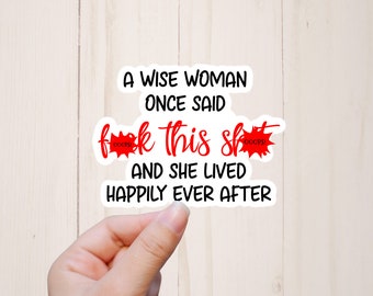 A Wise Woman Once Said Fuck This Shit Sticker, Funny Inappropriate Stickers, Mature Adult Humor, Sarcastic Stickers