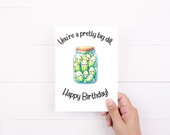Happy Birthday Card, You're A Pretty Big Dill, Food Pun Pickle Birthday Card