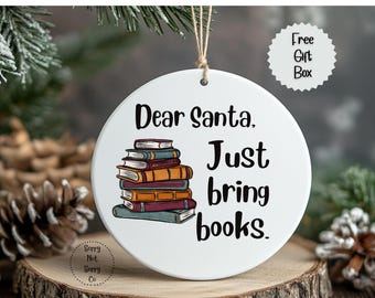 Dear Santa, Reading Ornament, Librarian Gifts, Funny Book Ornament, Book Lover Gifts, Just Bring Books