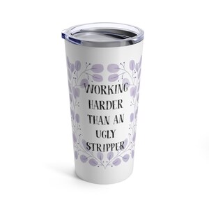Ugly Stripper Tumbler, Funny Tumbler Gifts, Funny Tumblers, 20oz Tumbler, Best Friend Gifts