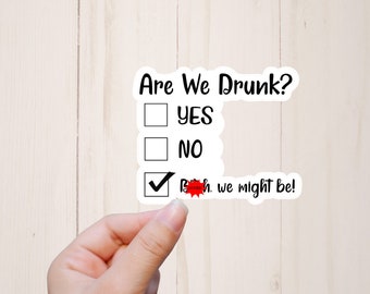 Are We Drunk Sticker, Funny Drinking Sticker, Bitch We Might Be Wine Tumbler Stickers, Mature Adult Humor