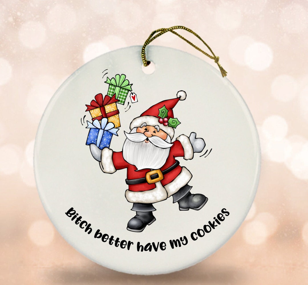 Funny Inappropriate Santa Ornament, Bitch Better Have My Cookies, NSFW
