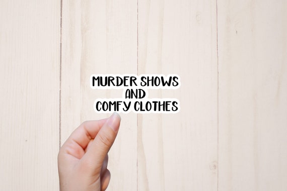 True Crime Sticker, Murder Shows and Comfy Clothes, Water Resistant Sticker, Crime Stickers