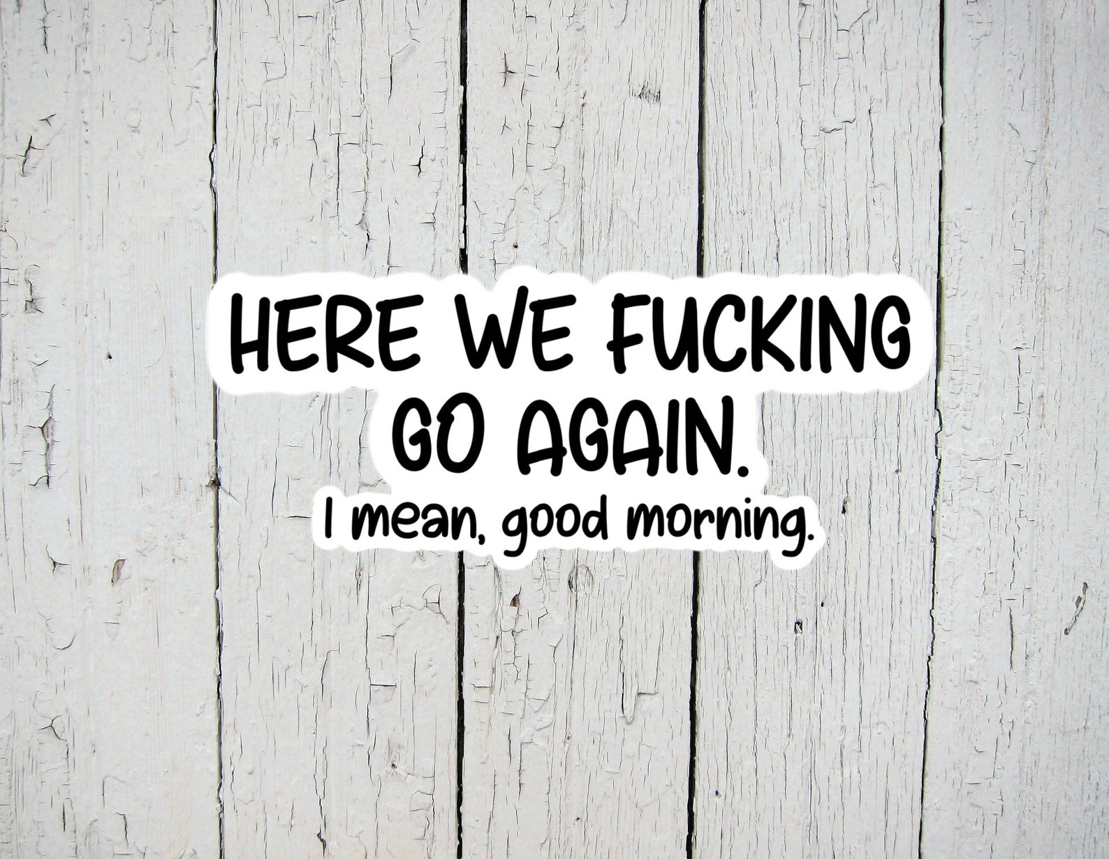 Here We Fucking Go Again Sticker Sarcastic Stickers Funny Etsy