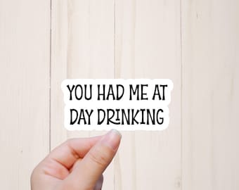 You Had Me at Day Drinking Sticker, Sarcastic Adult Humor Sticker, Funny Tumbler Stickers