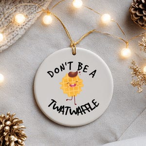 Don't be a Twatwaffle Ornament, Funny Friend Ornament, Rude Ornaments, Mature Adult Humor image 7