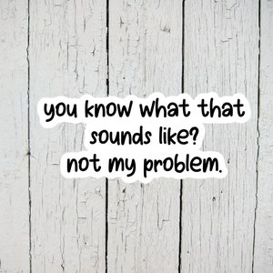 Not My Problem Sticker Funny Stickers Quote Stickers - Etsy