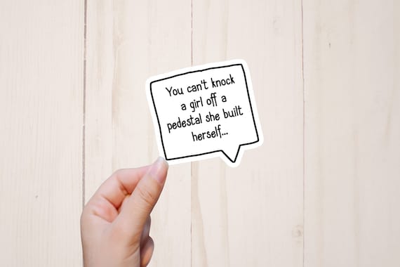 Feminist Sticker, Girl Boss Sticker, Speech Bubble Sticker, You Can't Knock A Girl Off A Pedestal She Built Herself