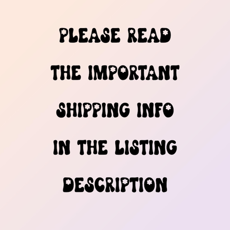 May include: Text on a gradient background reads "PLEASE READ THE IMPORTANT SHIPPING INFO IN THE LISTING DESCRIPTION" in a bold, black, retro font. The text is centered and stacked vertically.