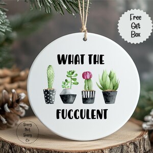 What the Fucculent Ornament, Succulent Puns Tree Decor, Colorful Succulents Ornament, NSFW Mature Adult Humor Ornament
