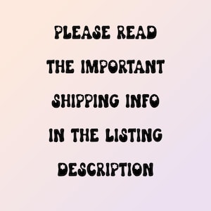 May include: Text on a gradient background reads "PLEASE READ THE IMPORTANT SHIPPING INFO IN THE LISTING DESCRIPTION" in a bold, black, retro font. The text is centered and stacked vertically.
