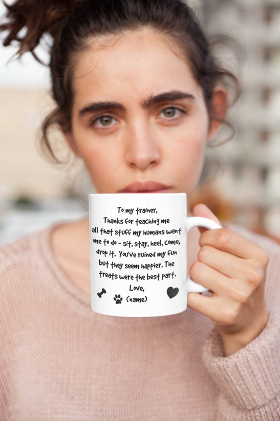 Custom Dog Trainer Gift, Funny Coffee Mug from the dog, Thanks for being my trainer, Thank you Appreciation Gift