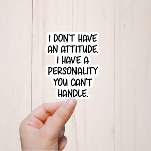 Sarcastic Stickers, I Don't Have An Attitude, Funny Sassy Stickers, Best Friend Stickers, Laptop Sticker