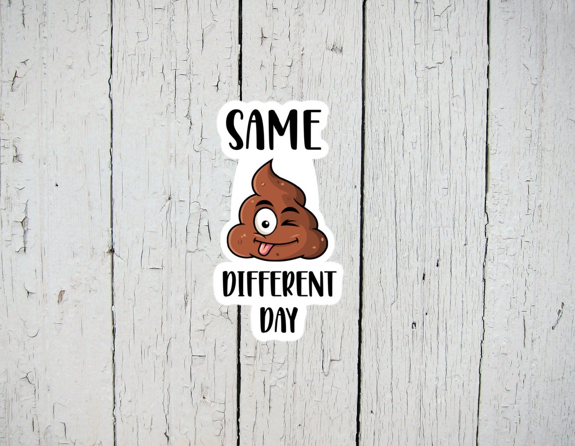 Same Shit Different Day Sticker Sarcastic Stickers Funny - Etsy