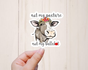 Not My Pasture Not My Bullshit Sticker, Funny Stickers, Sarcastic Stickers, Mature Adult Humor