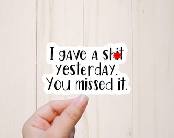 Funny Inappropriate Sticker, I Gave A Shit Yesterday You Missed It, Sarcastic Stickers, Funny Stickers, Mature Adult Humor