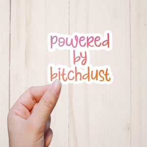 Powered by Bitchdust Sticker, Funny Stickers, Sarcastic Quote Stickers