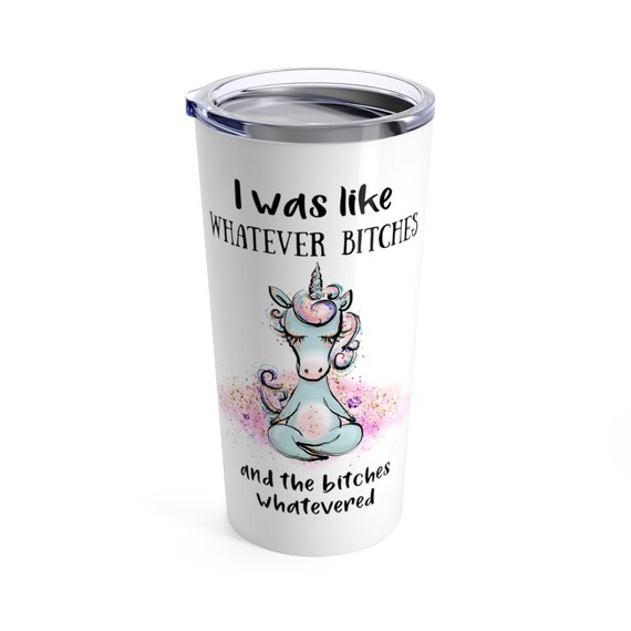 I Was Like Whatever Bitches Tumbler 20oz Skinny Tumbler Best