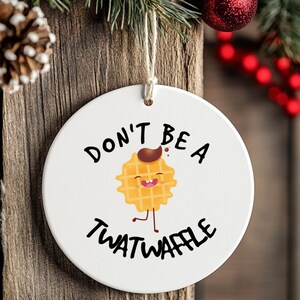 Don't be a Twatwaffle Ornament, Funny Friend Ornament, Rude Ornaments, Mature Adult Humor image 8
