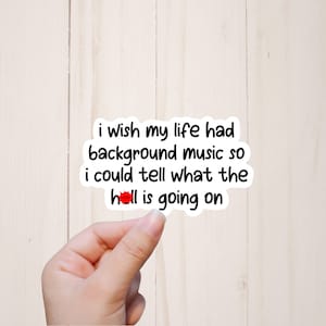 I Wish My Life Had Background Music Sticker, Sarcastic Stickers, Funny Stickers, Mature Adult Humor Sticker, Stickers with Sayings