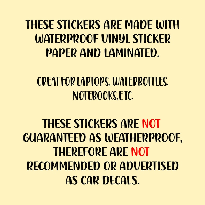 K&ouml;nnte beinhalten: Text auf gelbem Hintergrund, der erkl&auml;rt, dass diese Aufkleber aus wasserfestem Vinyl-Aufkleberpapier hergestellt und laminiert sind. Sie eignen sich hervorragend f&uuml;r Laptops, Wasserflaschen, Notizb&uuml;cher usw. Der Text besagt auch, dass diese Aufkleber nicht als wetterfest garantiert werden, daher werden sie nicht als Autoaufkleber empfohlen oder beworben.