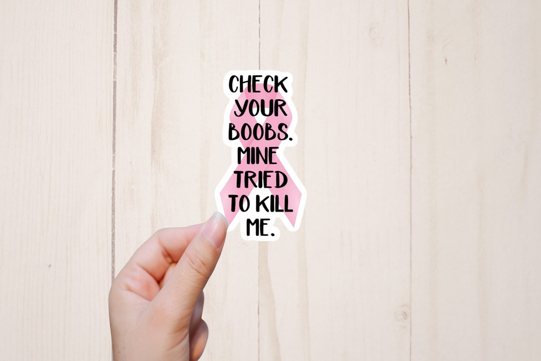 Breast Cancer Sticker, Check Your Boobs, Mine Tried to Kill Me