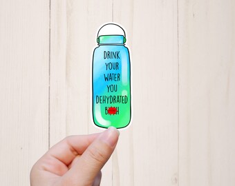 Funny Stickers, Drink Your Water You Dehydrated Bitch, Mature Adult Humor, Water Resistant Computer Sticker