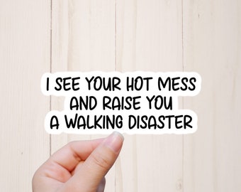 Funny Stickers, I See Your Hot Mess And Raise You A Walking Disaster, Sarcastic Water Resistant Laptop Stickers, Best Friend Stickers