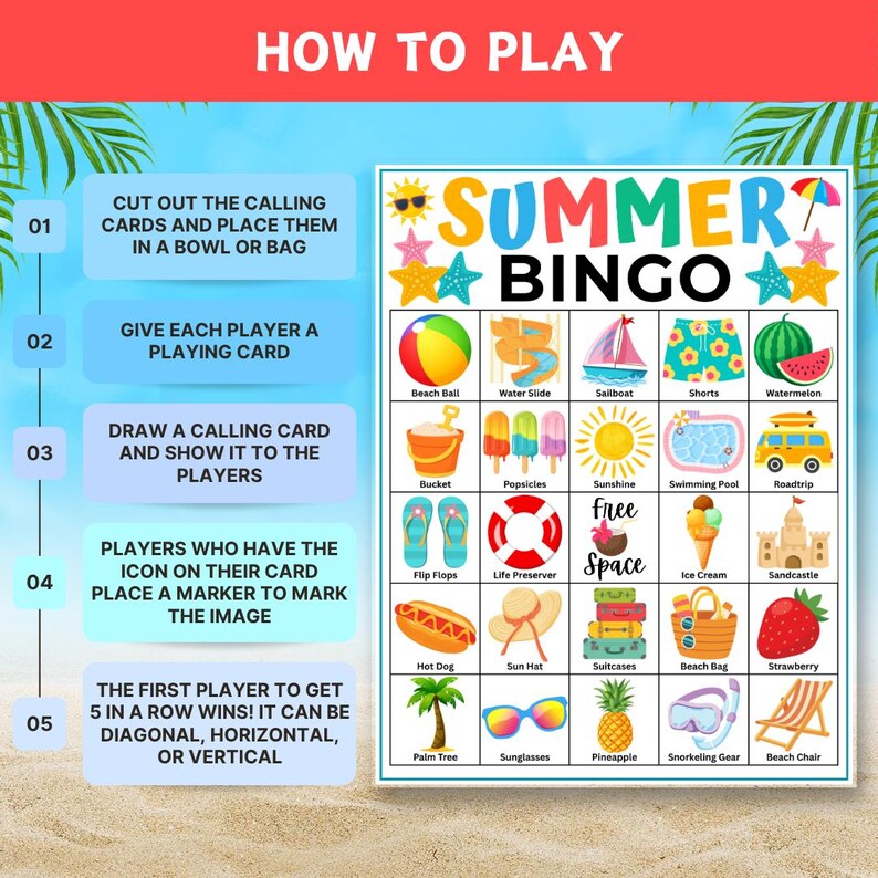 May include: A Summer Bingo game card with instructions titled HOW TO PLAY. The grid features colorful summer-themed icons including a beach ball, water slide, sailboat, shorts, watermelon, bucket, popsicles, sunshine, pool, van, flip flops, life preserver, ice cream, sandcastle, hot dog, sun hat, suitcases, beach bag, strawberry, palm tree, sunglasses, pineapple, snorkel gear, and a beach chair.
