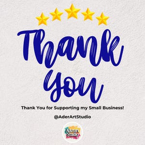 May include: A digital graphic with the words "Thank You" in blue script, with five gold stars above. The text "Thank You for Supporting my Small Business!" is below, along with the shop's name, @AderArtStudio.