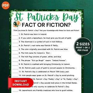 May include: A printable St. Patrick's Day fact or fiction game with 16 questions. The game is designed to be printed in two sizes, either one or two per page. The questions are about St. Patrick's Day traditions and folklore.