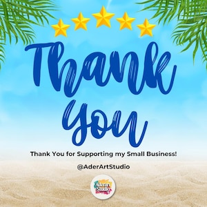 May include: A digital graphic featuring the text Thank You in large blue script, five yellow stars, and green palm leaves against a blue sky and sandy beach background. Below, the text reads Thank You for Supporting my Small Business! @AderArtStudio.