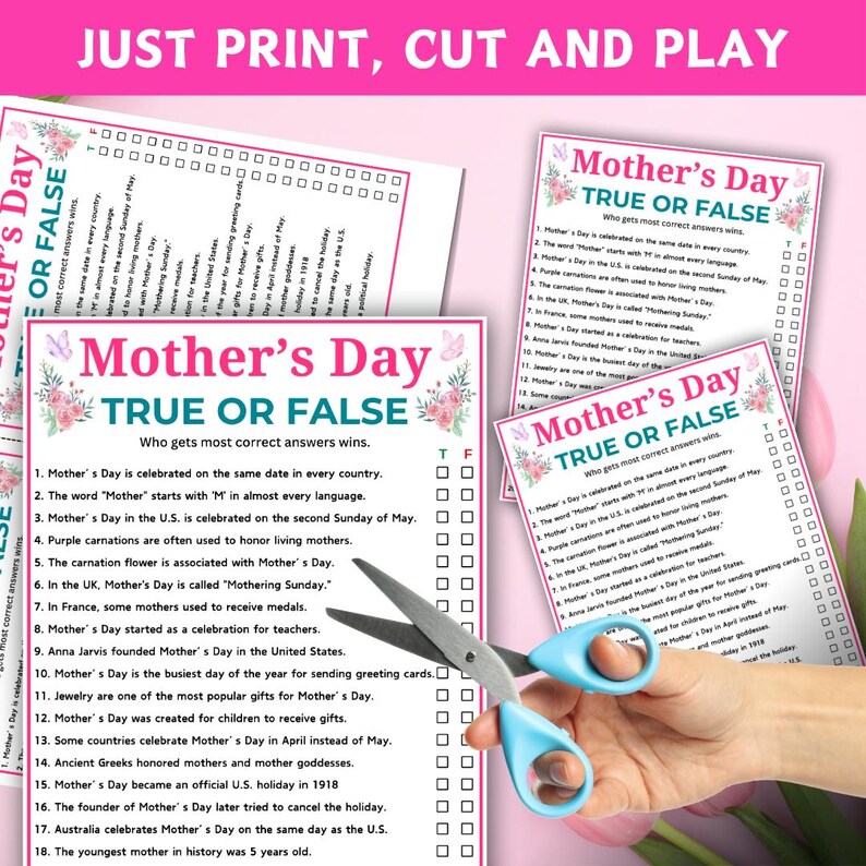 May include: A set of Mother's Day True or False quiz cards with a floral design, featuring questions about the holiday. A pair of blue-handled scissors is cutting the cards. The text "JUST PRINT, CUT AND PLAY" is at the top.