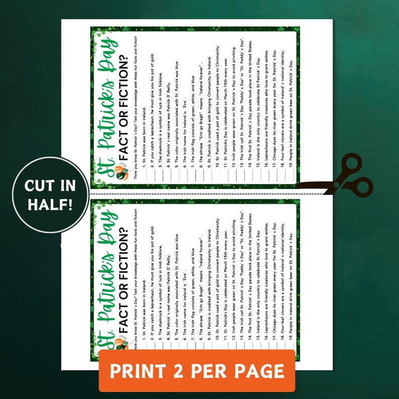 May include: A printable St. Patrick's Day game with a green shamrock background. The game is a fact or fiction quiz with 19 questions about St. Patrick's Day traditions and folklore. The game is designed to be cut in half and printed two per page.