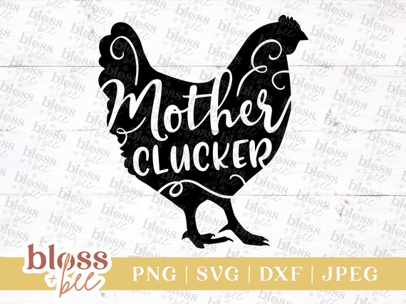 Download Mother Clucker Svg File Punny Dxf Barnyard Hen Vinyl Cutting Etsy