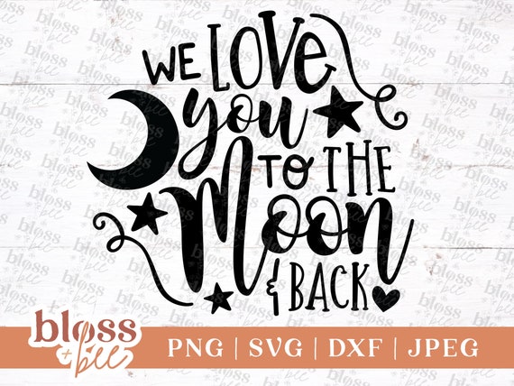 Download We Love You To The Moon And Back Svg File Baby Kid S Etsy