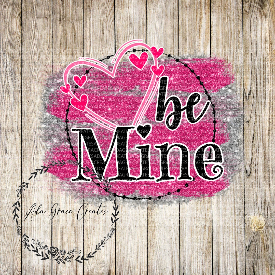 Be Mine Png, Valentines Png, Valentines Sublimation Design, V Day Png ...