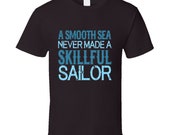 A Smooth Sea Never Made A Skillful Sailor Life Quote T Shirt